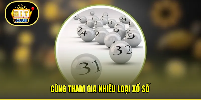 Cùng tham gia nhiều loại xổ số 