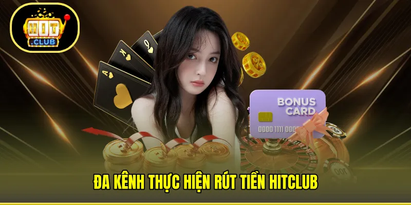 Đa kênh thực hiện rút tiền HITCLUB