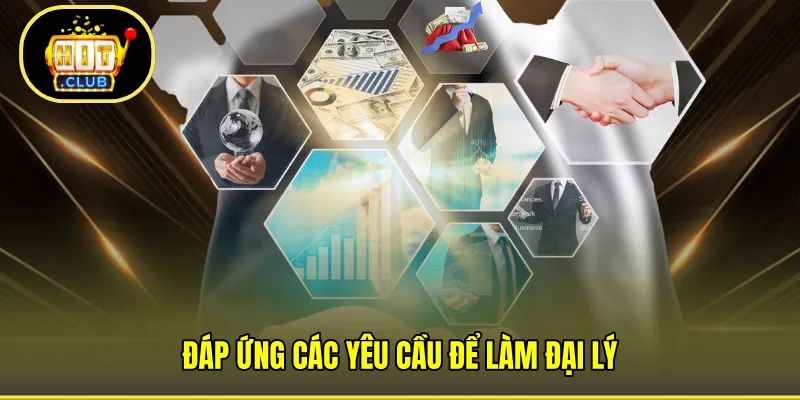 Đáp ứng các yêu cầu để làm đại lý