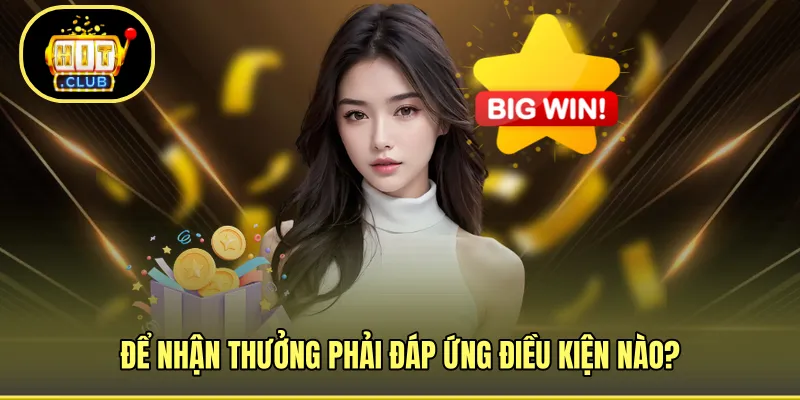 Để nhận thưởng phải đáp ứng điều kiện nào?