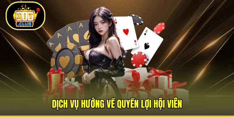 Dịch vụ hướng về quyền lợi hội viên