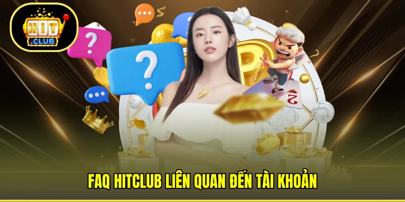 FAQ HITCLUB liên quan đến tài khoản 