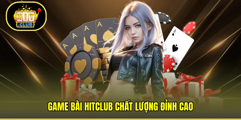 Game Bài HITCLUB chất lượng đỉnh cao