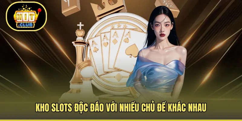 Kho slots độc đáo với nhiều chủ đề khác nhau