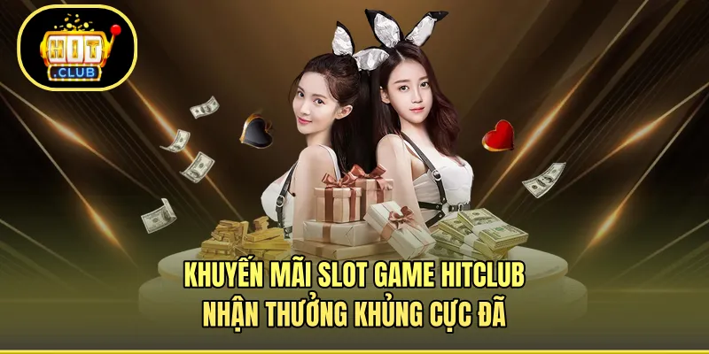 Khuyến mãi slot game HITCLUB