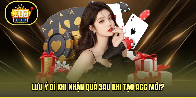 Lưu ý gì khi nhận quà sau khi tạo acc mới?