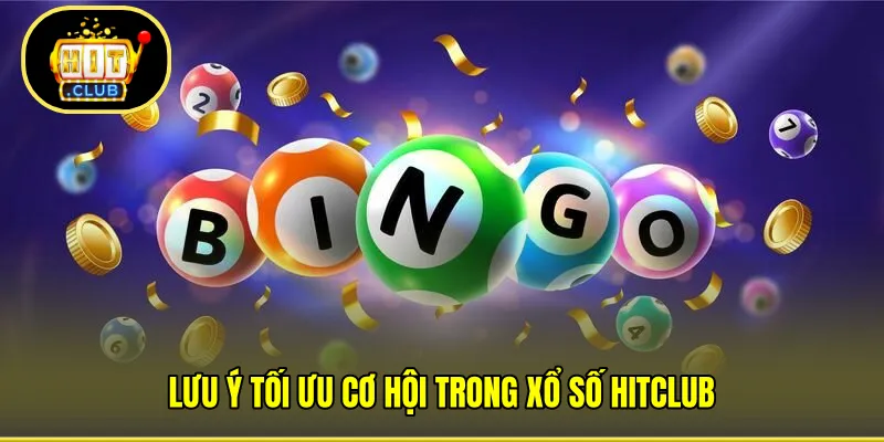 Lưu ý tối ưu cơ hội trong Xổ Số HITCLUB