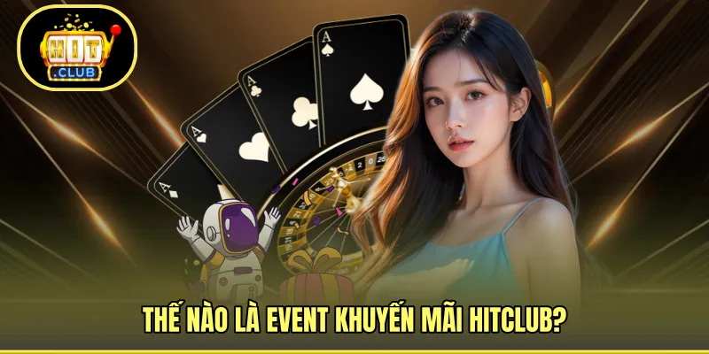 Thế nào là event khuyến mãi HITCLUB?
