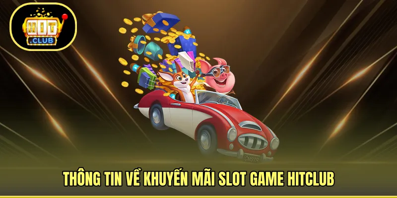 Thông tin về khuyến mãi slot game HITCLUB