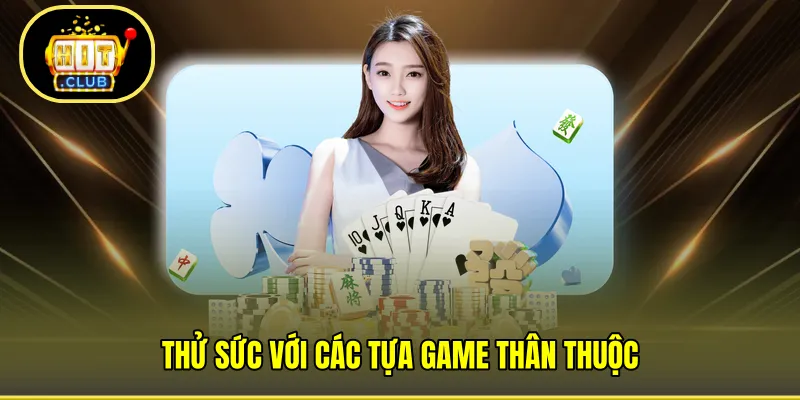 Thử sức với các tựa game thân thuộc