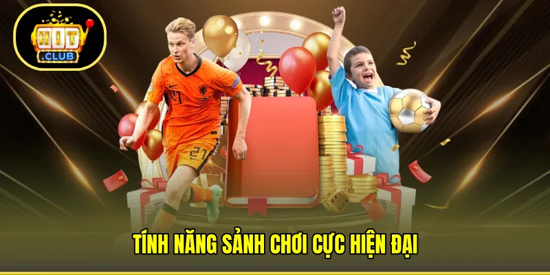 Tính năng sảnh chơi cực hiện đại 