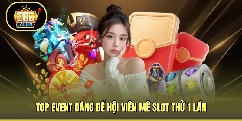 Top event đáng để hội viên mê slot thử 1 lần