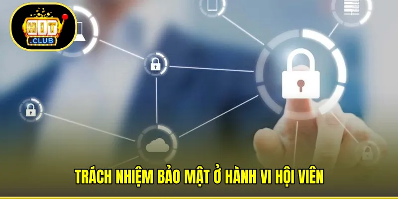 Trách nhiệm bảo mật ở hành vi hội viên 
