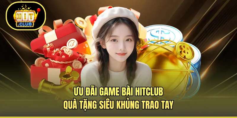 Ưu đãi game bài HITCLUB
